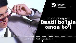 Samandar Ergashev - Baxtli bo'lgin omon bo'l (audio)