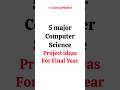 5 Top 5 Major and Minor Computer Science Projects for Final Year