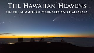 The Hawaiian Heavens  On the Summits of Maunakea and Haleakala