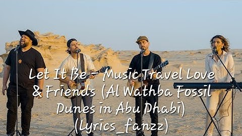 Let It Be - Music Travel Love & Friends (Al Wathba Fossil Dunes in Abu Dhabi) (Lyrics fanzz)