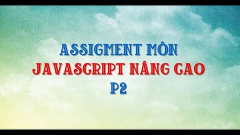 Assignment môn Javascript năng cao (P2)