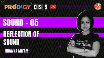 🔊Sound: Reflection of Sound [L-5] | CBSE Class 9 Physics | Prodigy 2022 | Bhawna Mam | Vedantu