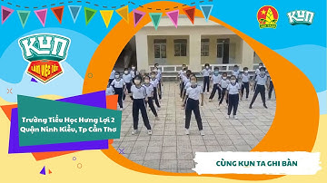 Trường Tiểu Học Hưng Lợi 2 | Nhảy Flashmob Cùng KUN Làm Việc Tốt Mỗi Ngày