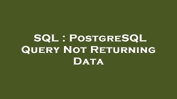 SQL : PostgreSQL Query Not Returning Data