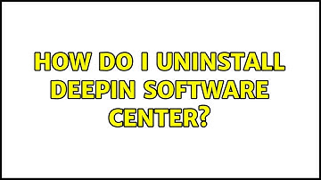 Ubuntu: How do I Uninstall Deepin Software Center?