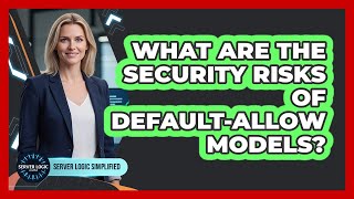 What Are The Security Risks Of Default-Allow Models?