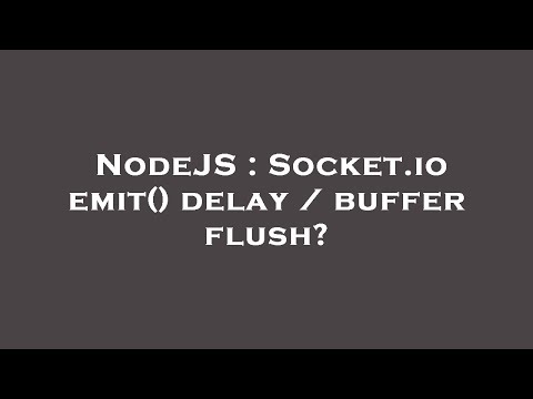 NodeJS : Socket.io emit() delay / buffer flush?