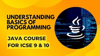 Understanding basics of programming|| ICSE class 9&10 Java course