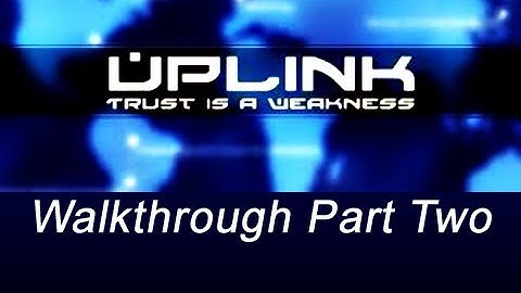 Uplink Walkthrough Part 2