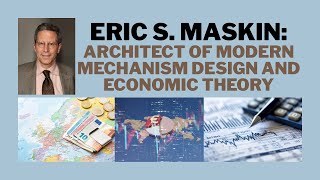 Eric S. Maskin: Architect of Modern Mechanism Design and Economic Theory