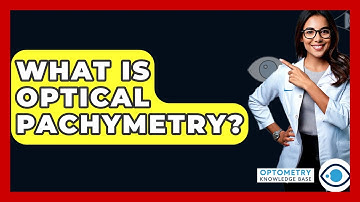 What Is Optical Pachymetry? - Optometry Knowledge Base