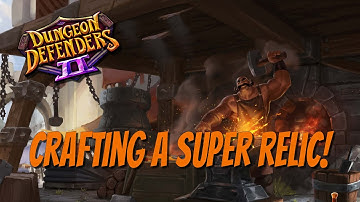 DD2 - Crafting a Super Relic!