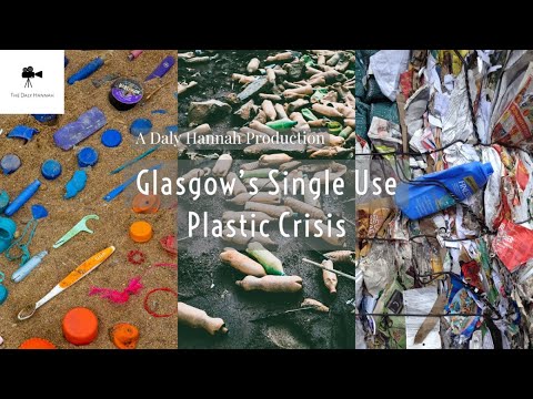 Glasgow's Single Use Plastic Crisis - YouTube
