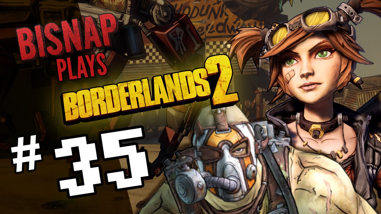Bisnap & Friends Play Borderlands 2 - Episode 35