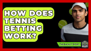 How Does Tennis Betting Work? - The Racket Xpert