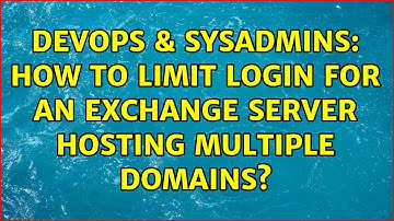 DevOps & SysAdmins: How to limit login for an Exchange server hosting multiple domains?