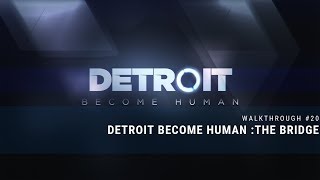 Detroit  Become Human™ The Bridge Walkthrough#20 (No Commentary)