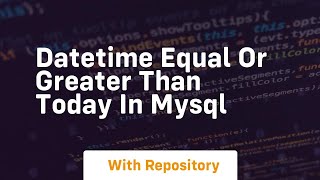 datetime equal or greater than today in mysql