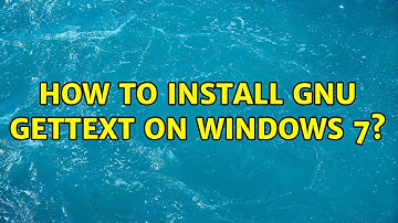 How to install GNU gettext on windows 7? (3 Solutions!!)