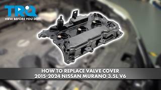 How to Replace Valve Cover 2015-2024 Nissan Murano 3.5L V6