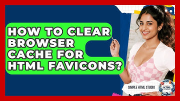 How To Clear Browser Cache For HTML Favicons? - Simple HTML Studio
