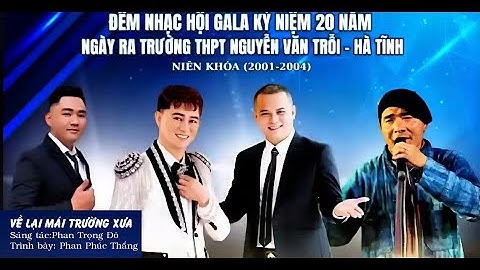 VỀ LẠI MÁI TRƯỜNG XƯA - GALA HỘI KHÓA 20 NĂM RA TRƯỜNG