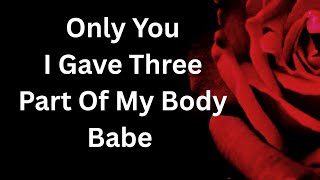 Download Lagu You Are The Only One I Gave Three Part Of My Body Babe All For You, Romantic Love Message  MP3