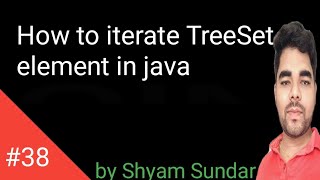 How to iterate TreeSet element in java || Shyam Sundar