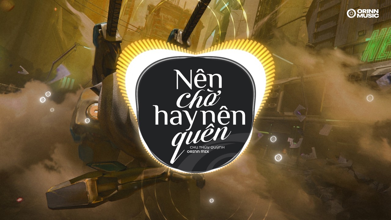 NÊN CHỜ HAY NÊN QUÊN Remix Ver. - Chú Thúy Quỳnh x Orinn | Nhạc Trẻ ...