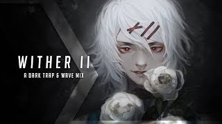 Wither II | A Dark Trap &amp; Wave Mix