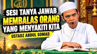 TANYA JAWAB UAS‼️CARA MEMBALAS ORANG YANG MENYAKITI KITA || USTADZ ABDUL SOMAD TERBARU 