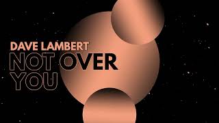 Dave Lambert - Not Over You [ House ] Resimi