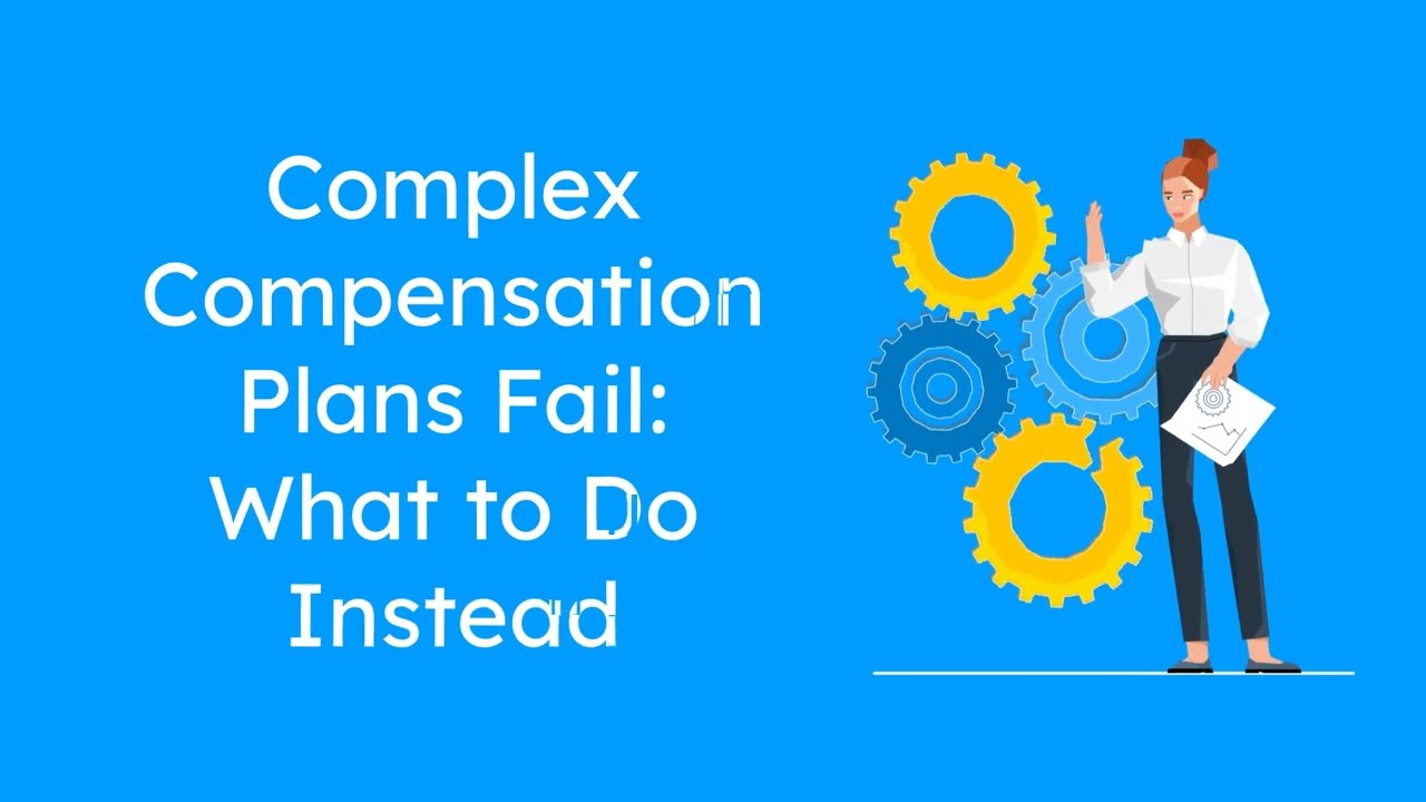 Complex Compensation Plans Fail: What to Do Instead