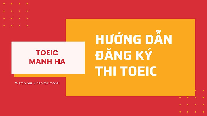 Phải đăng ký thi toeic trước bao nhiêu ngày năm 2024