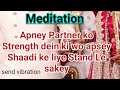 Give strenght to your partner through telepathy to stand for yousend vibration in meditation mode