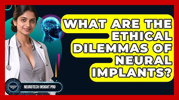 What Are The Ethical Dilemmas Of Neural Implants? - Neurotech Insight Pro
