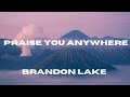 Praise You Anywhere Brandon Lake Lyric Video mp3