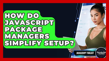 How Do JavaScript Package Managers Simplify Setup? - JavaScript Toolkit