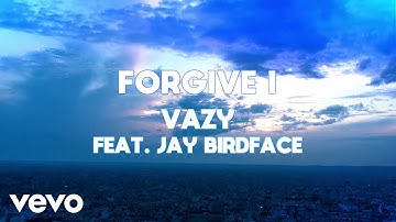 vazy - Forgive I (Lyric Video) ft. Jay BirdFace
