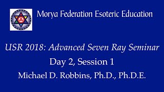 USR 2018 Advanced Seven Ray Seminar - Day 2: Session 1