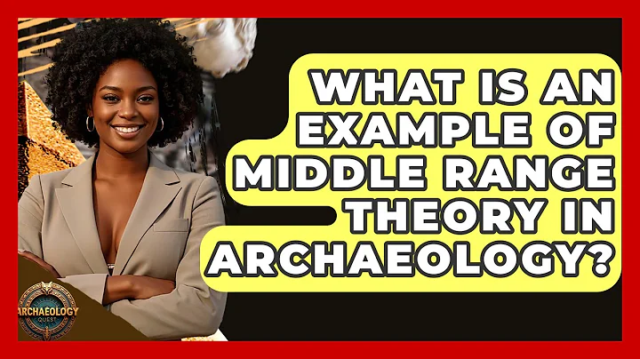 What Is An Example Of Middle Range Theory In Archaeology? - Archaeology Quest