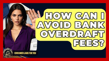How Can I Avoid Bank Overdraft Fees? - Consumer Laws For You