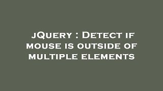 jQuery : Detect if mouse is outside of multiple elements