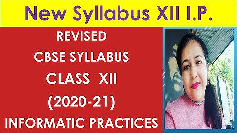 CBSE Revised syllabus for Class XII I.P., Detailed Changes and Video Lectures for complete course