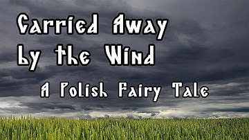 Carried Away by the Wind - Polish Fairy Tale - Slavic Folklore Saturday