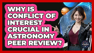 Why Is Conflict Of Interest Crucial In Astronomy Peer Review? - Astronomy Made Simple
