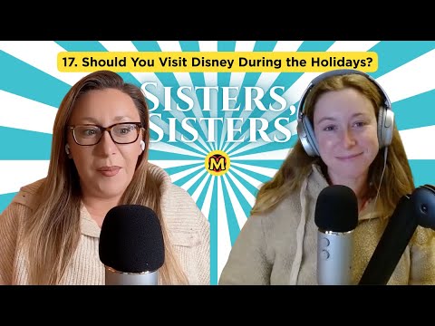 17. Should You Visit Disney During the Holidays? | Sisters, Sisters: A Mouselets Podcast