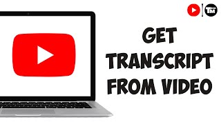 How To Get Transcript From YouTube Video - Full Guide