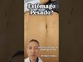 Estômago pesado??