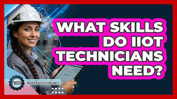 What Skills Do IIoT Technicians Need?
